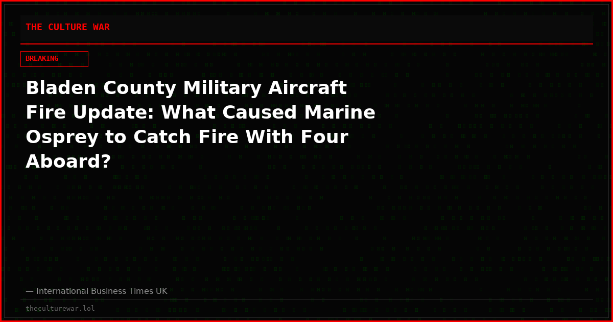 Bladen County Military Aircraft Fire Update: What Caused Marine Osprey to Catch Fire With Four Aboard?
