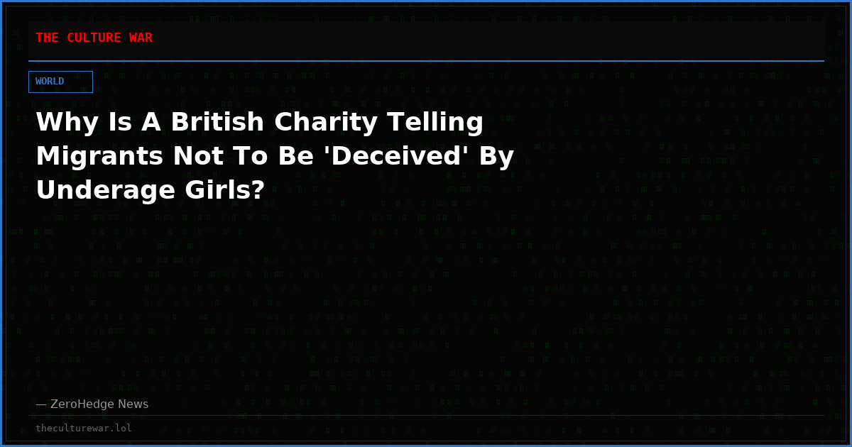 Why Is A British Charity Telling Migrants Not To Be 'Deceived' By Underage Girls?