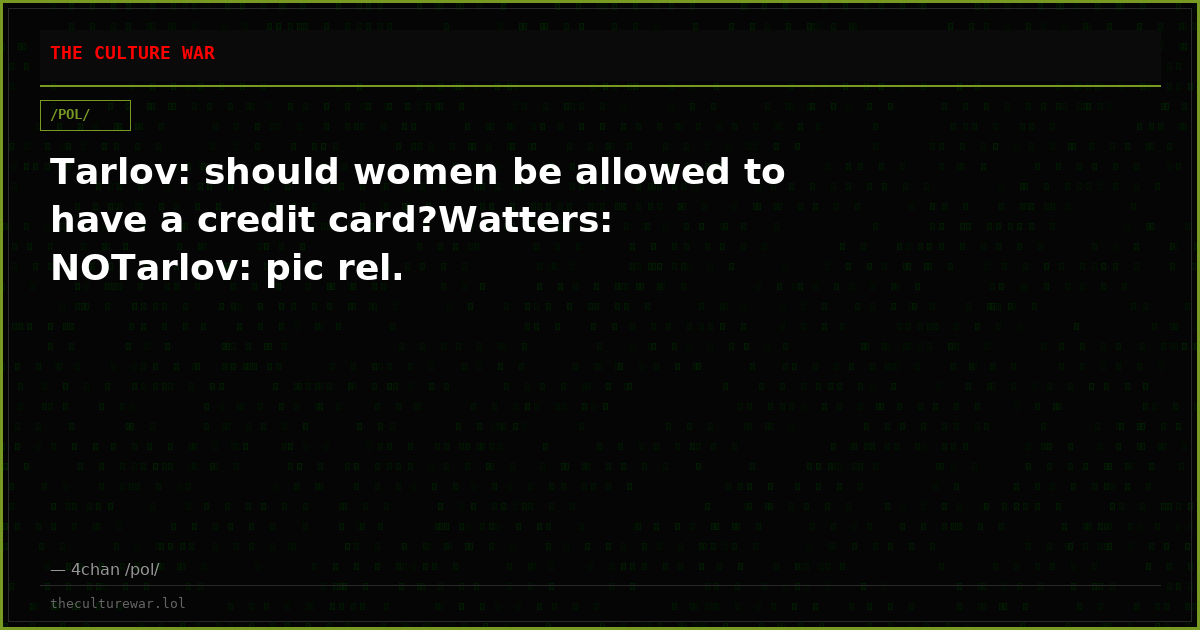 Tarlov: should women be allowed to have a credit card?Watters: NOTarlov: pic rel.