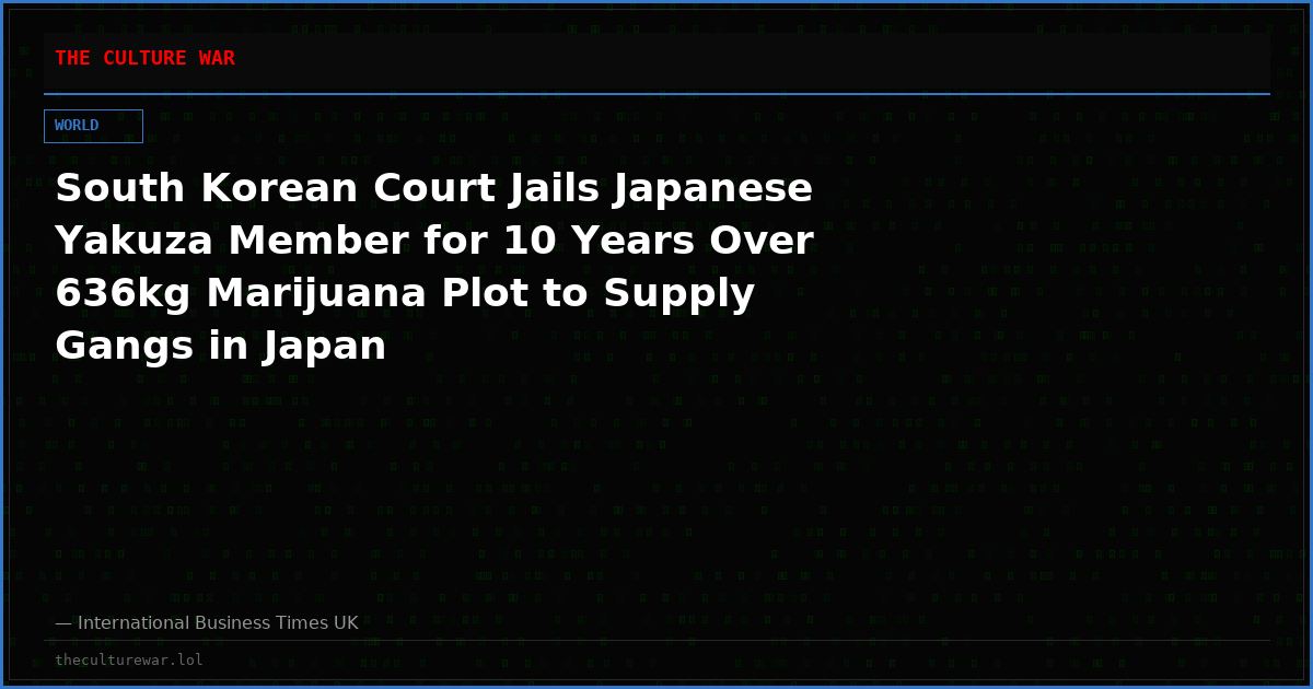 South Korean Court Jails Japanese Yakuza Member for 10 Years Over 636kg Marijuana Plot to Supply Gangs in Japan