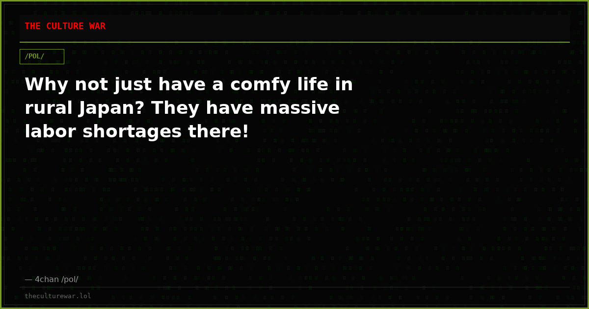 Why not just have a comfy life in rural Japan? They have massive labor shortages there!