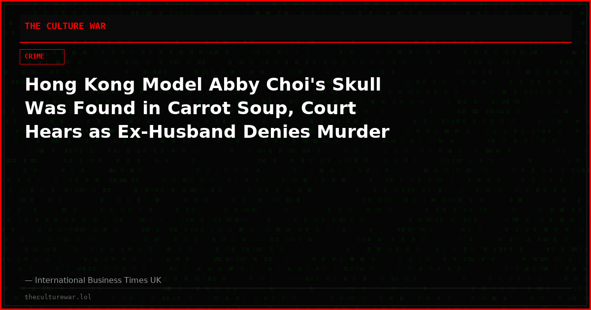 Hong Kong Model Abby Choi's Skull Was Found in Carrot Soup, Court Hears as Ex-Husband Denies Murder