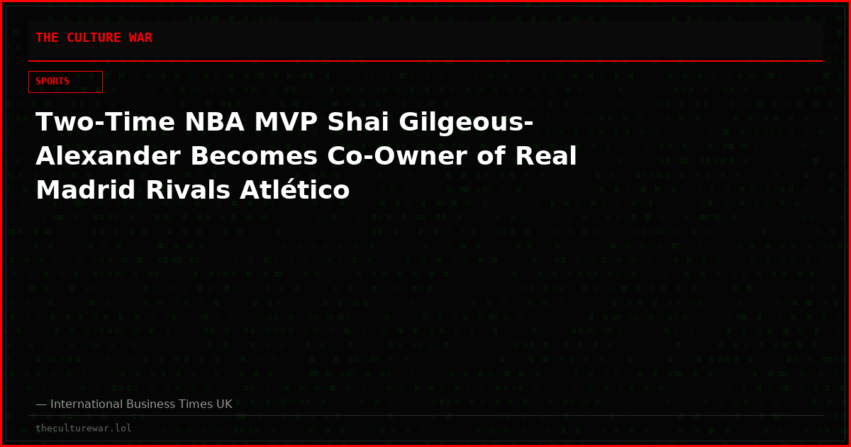 Two-Time NBA MVP Shai Gilgeous-Alexander Becomes Co-Owner of Real Madrid Rivals Atlético