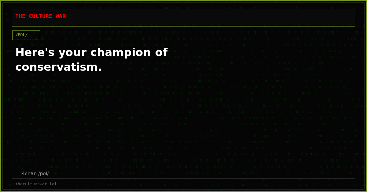 Here's your champion of conservatism.