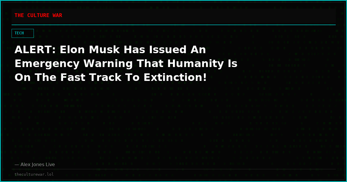 ALERT: Elon Musk Has Issued An Emergency Warning That Humanity Is On The Fast Track To Extinction!
