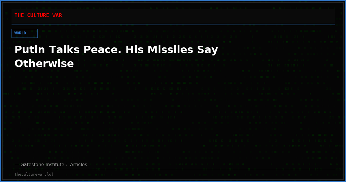Putin Talks Peace. His Missiles Say Otherwise