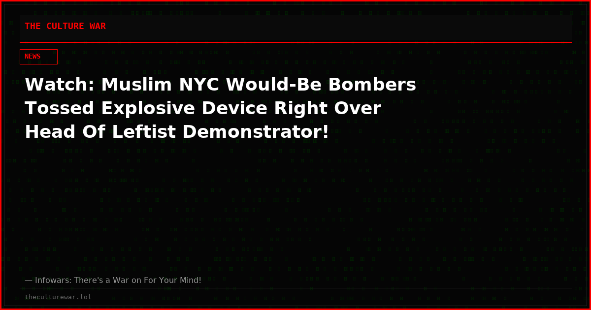 Watch: Muslim NYC Would-Be Bombers Tossed Explosive Device Right Over Head Of Leftist Demonstrator!