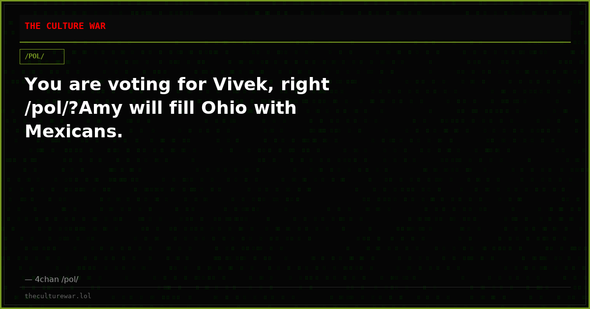 You are voting for Vivek, right /pol/?Amy will fill Ohio with Mexicans.