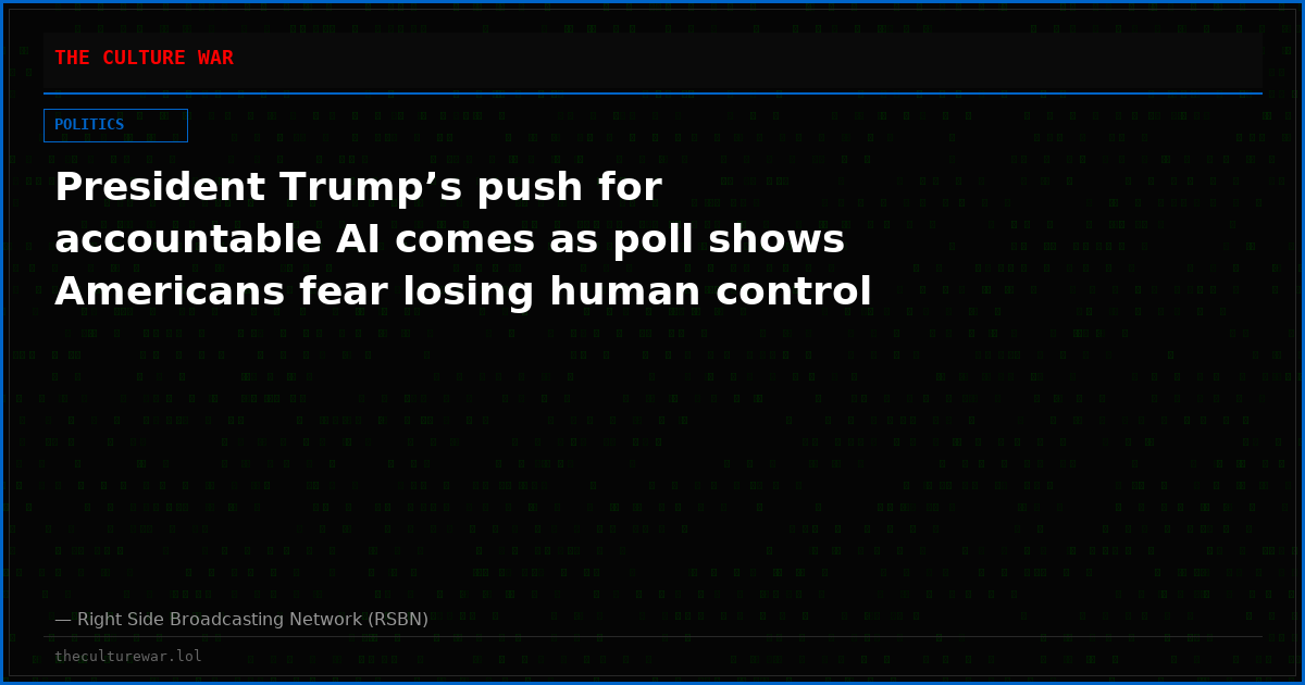 President Trump’s push for accountable AI comes as poll shows Americans fear losing human control