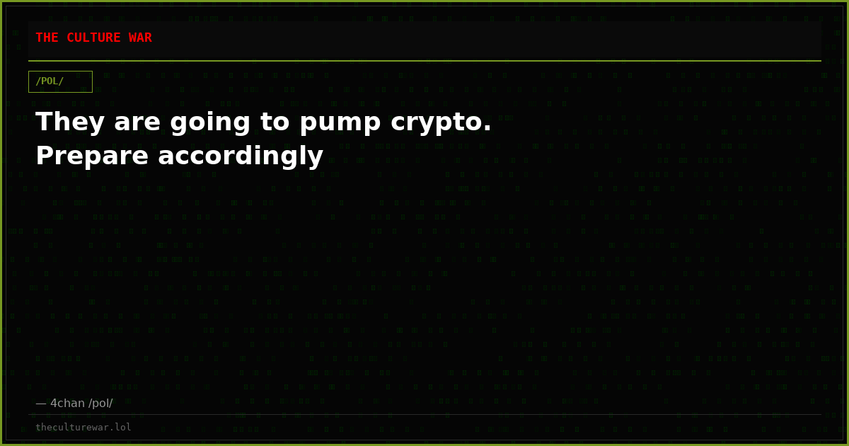 They are going to pump crypto. Prepare accordingly