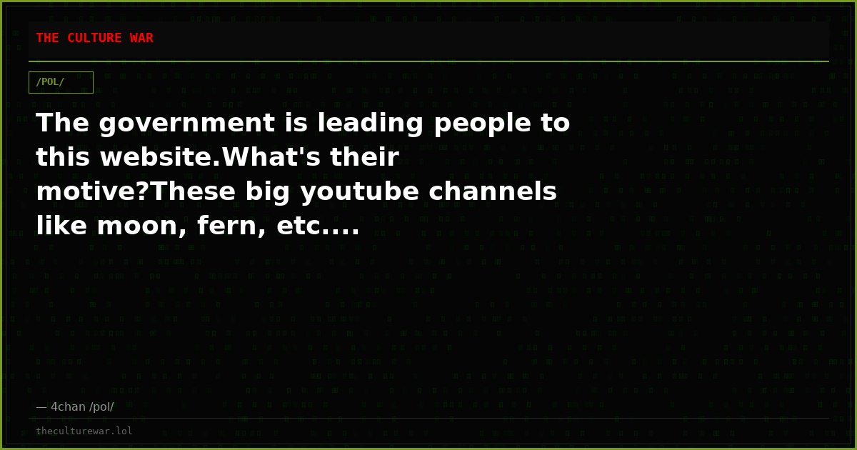 The government is leading people to this website.What's their motive?These big youtube channels like moon, fern, etc....