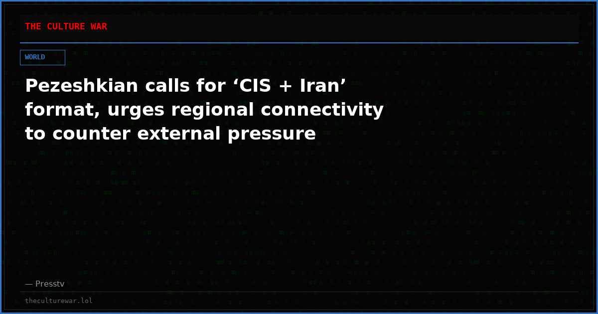 Pezeshkian calls for ‘CIS + Iran’ format, urges regional connectivity to counter external pressure