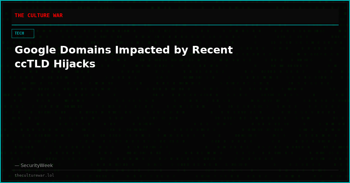 Google Domains Impacted by Recent ccTLD Hijacks