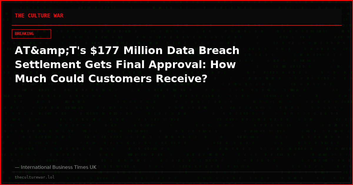 AT&amp;T's $177 Million Data Breach Settlement Gets Final Approval: How Much Could Customers Receive?