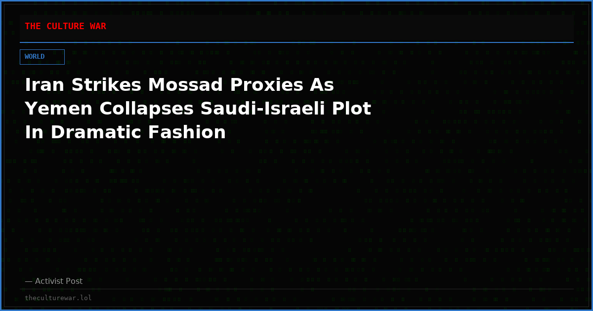 Iran Strikes Mossad Proxies As Yemen Collapses Saudi-Israeli Plot In Dramatic Fashion