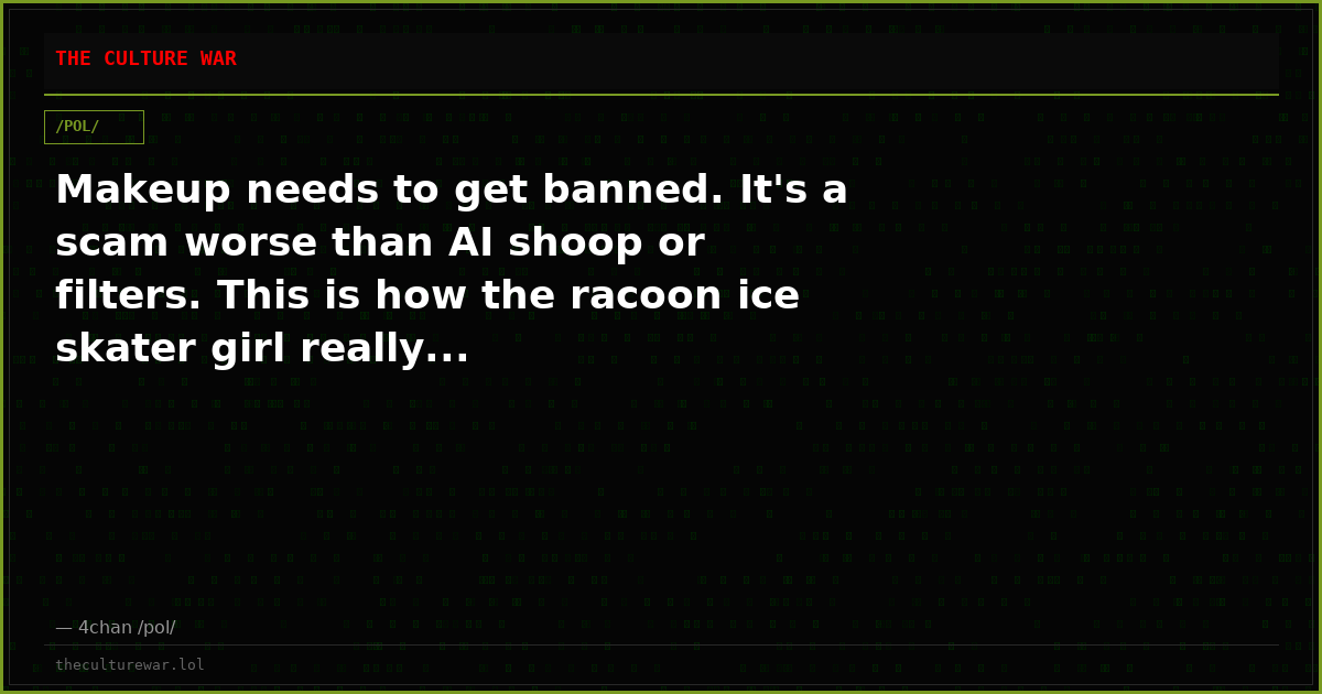 Makeup needs to get banned. It's a scam worse than AI shoop or filters. This is how the racoon ice skater girl really...