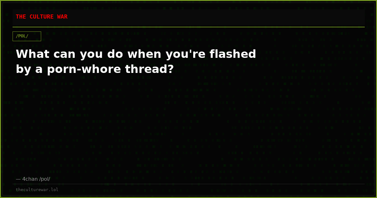 What can you do when you're flashed by a porn-whore thread?