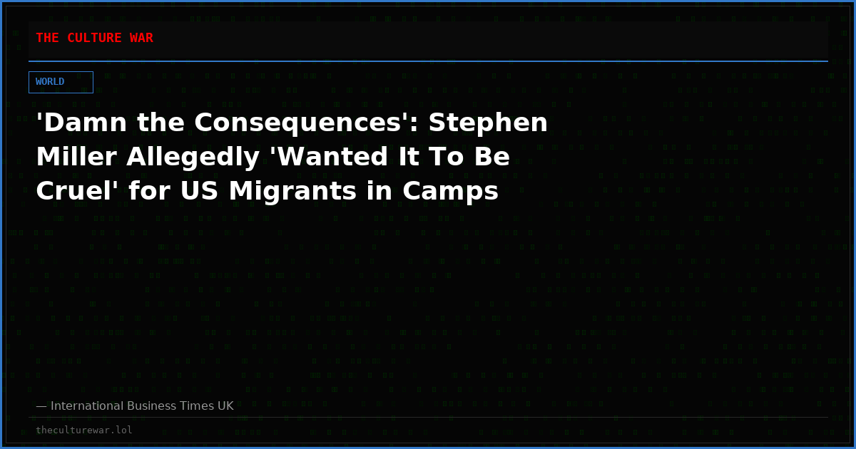 'Damn the Consequences': Stephen Miller Allegedly 'Wanted It To Be Cruel' for US Migrants in Camps