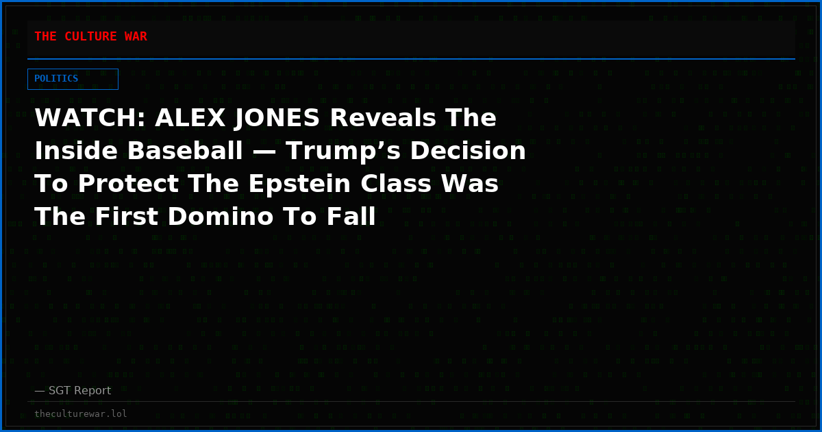 WATCH: ALEX JONES Reveals The Inside Baseball — Trump’s Decision To Protect The Epstein Class Was The First Domino To Fall