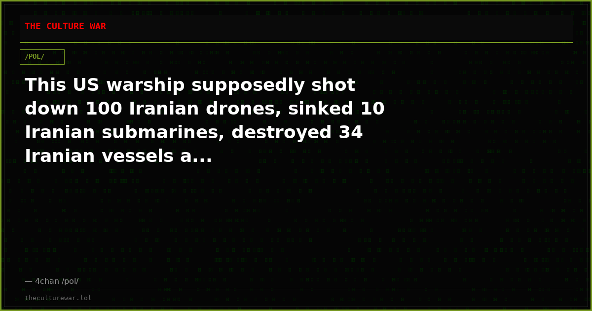 This US warship supposedly shot down 100 Iranian drones, sinked 10 Iranian submarines, destroyed 34 Iranian vessels a...