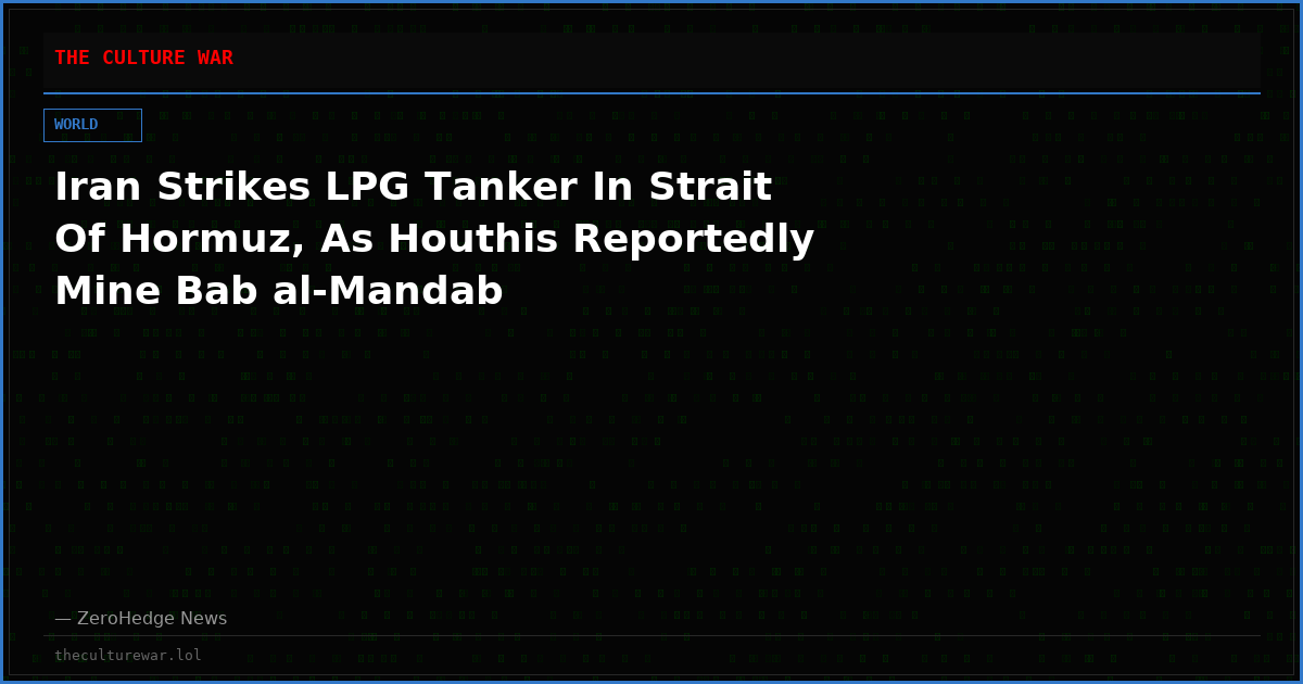 Iran Strikes LPG Tanker In Strait Of Hormuz, As Houthis Reportedly Mine Bab al-Mandab