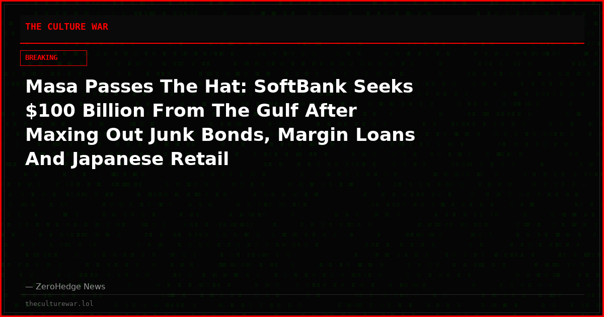 Masa Passes The Hat: SoftBank Seeks $100 Billion From The Gulf After Maxing Out Junk Bonds, Margin Loans And Japanese Retail