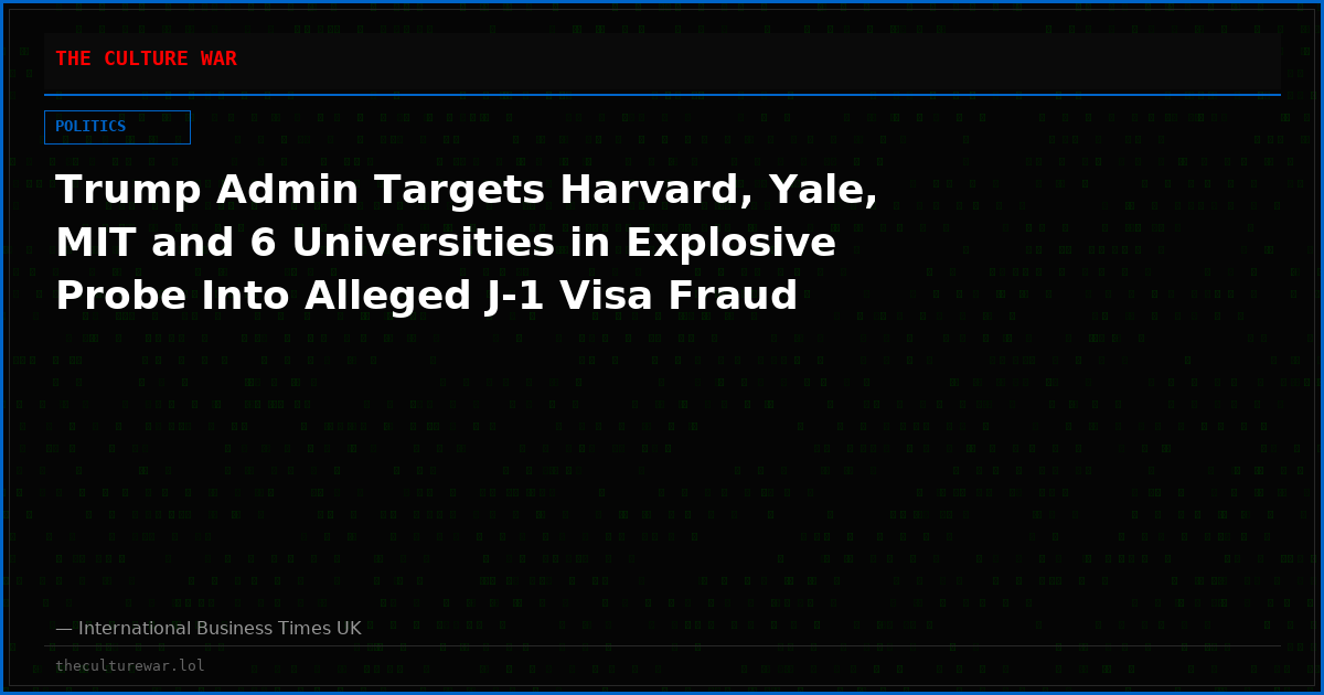 Trump Admin Targets Harvard, Yale, MIT and 6 Universities in Explosive Probe Into Alleged J-1 Visa Fraud