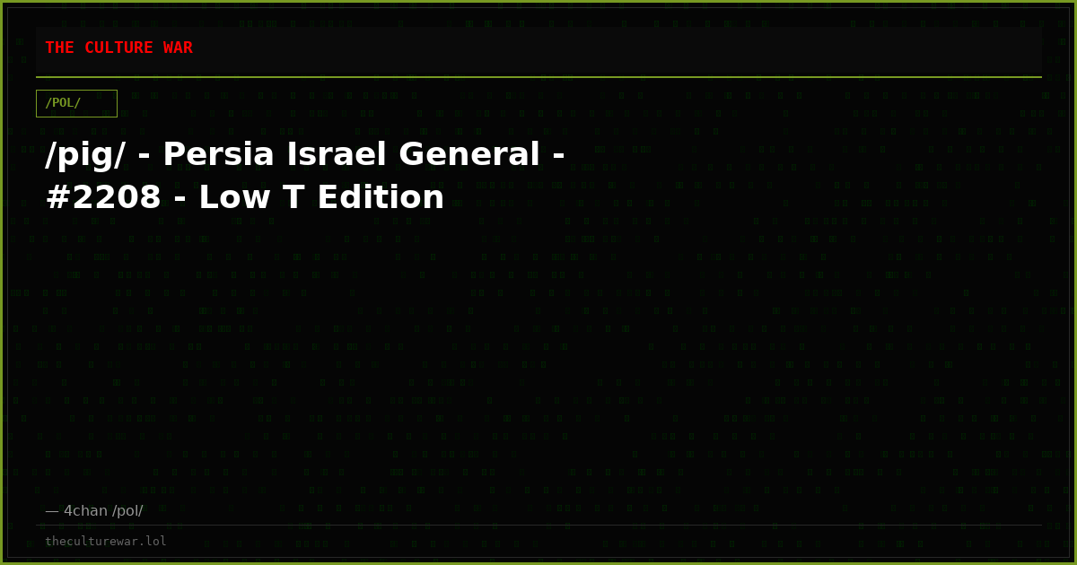 /pig/ - Persia Israel General - #2208 - Low T Edition