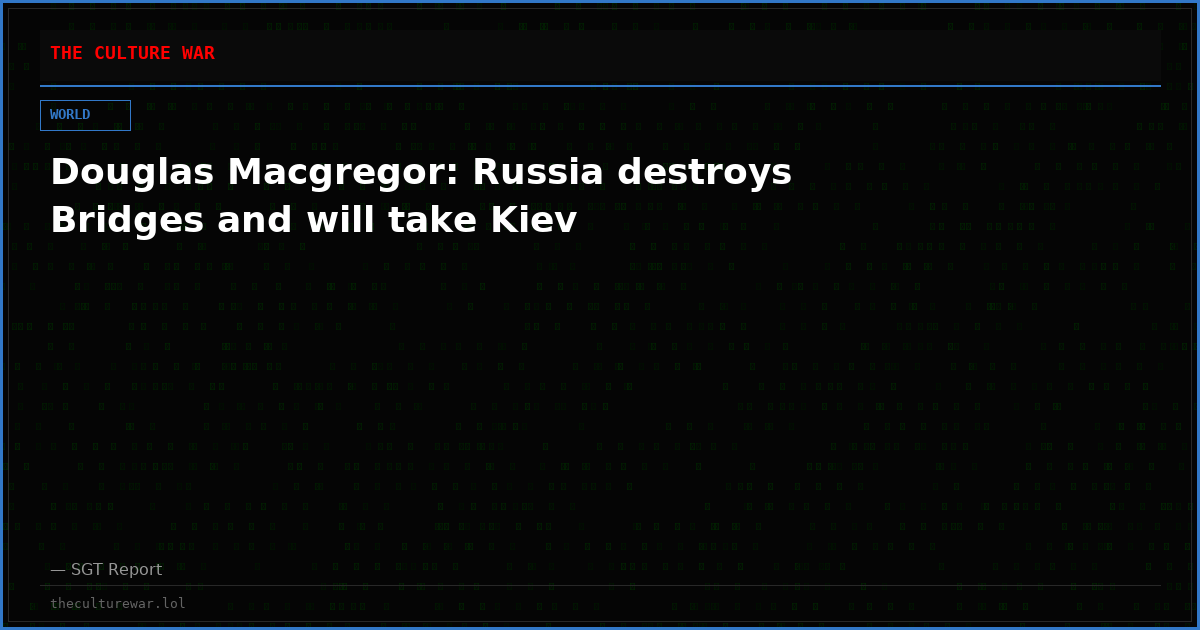 Douglas Macgregor: Russia destroys Bridges and will take Kiev
