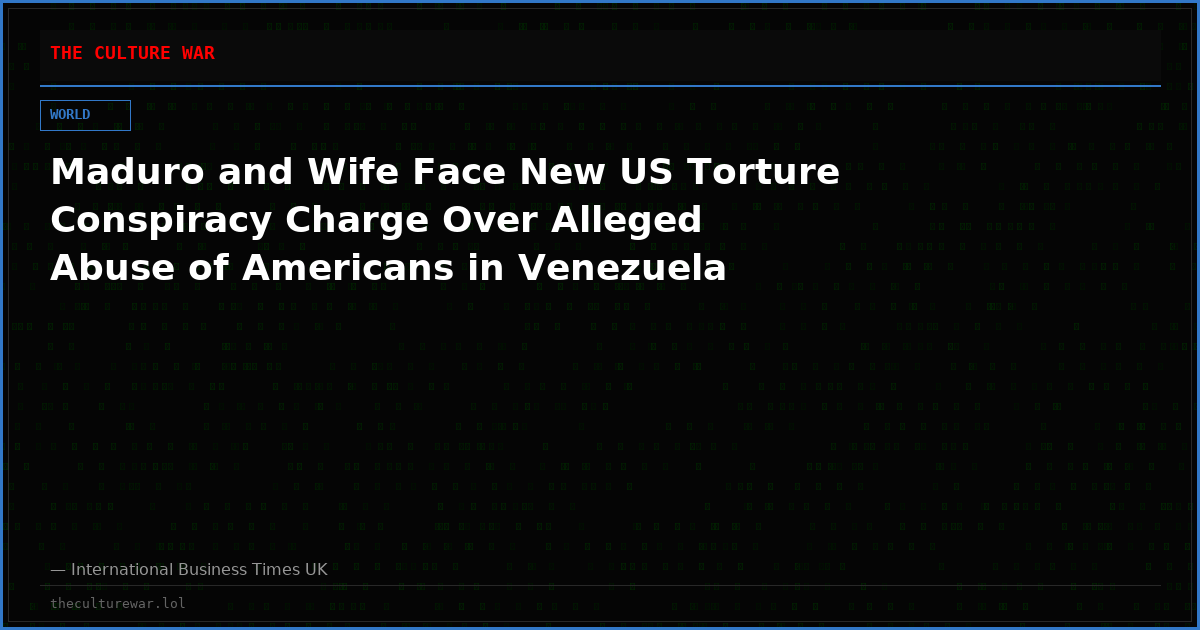 Maduro and Wife Face New US Torture Conspiracy Charge Over Alleged Abuse of Americans in Venezuela