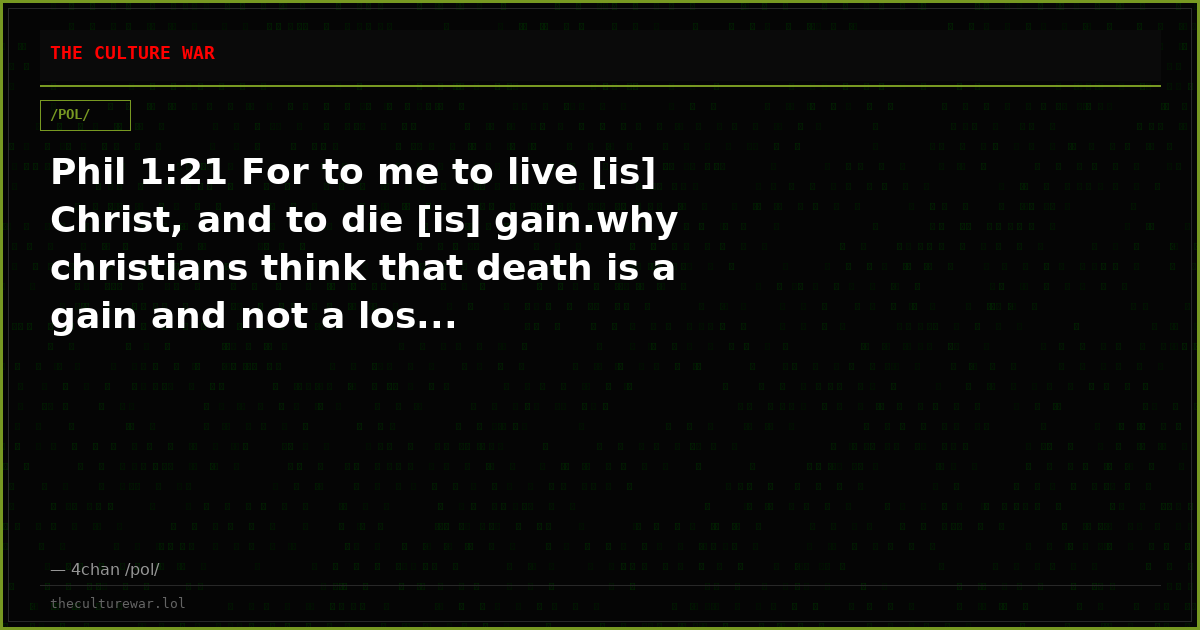 Phil 1:21 For to me to live [is] Christ, and to die [is] gain.why christians think that death is a gain and not a los...