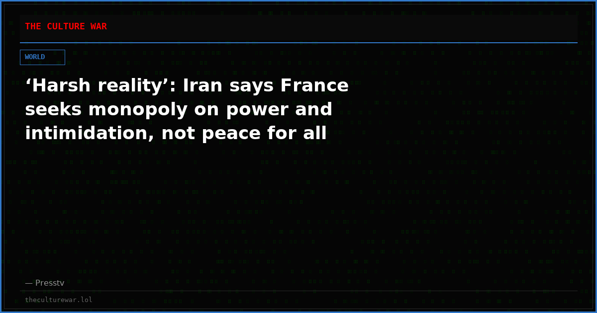 ‘Harsh reality’: Iran says France seeks monopoly on power and intimidation, not peace for all