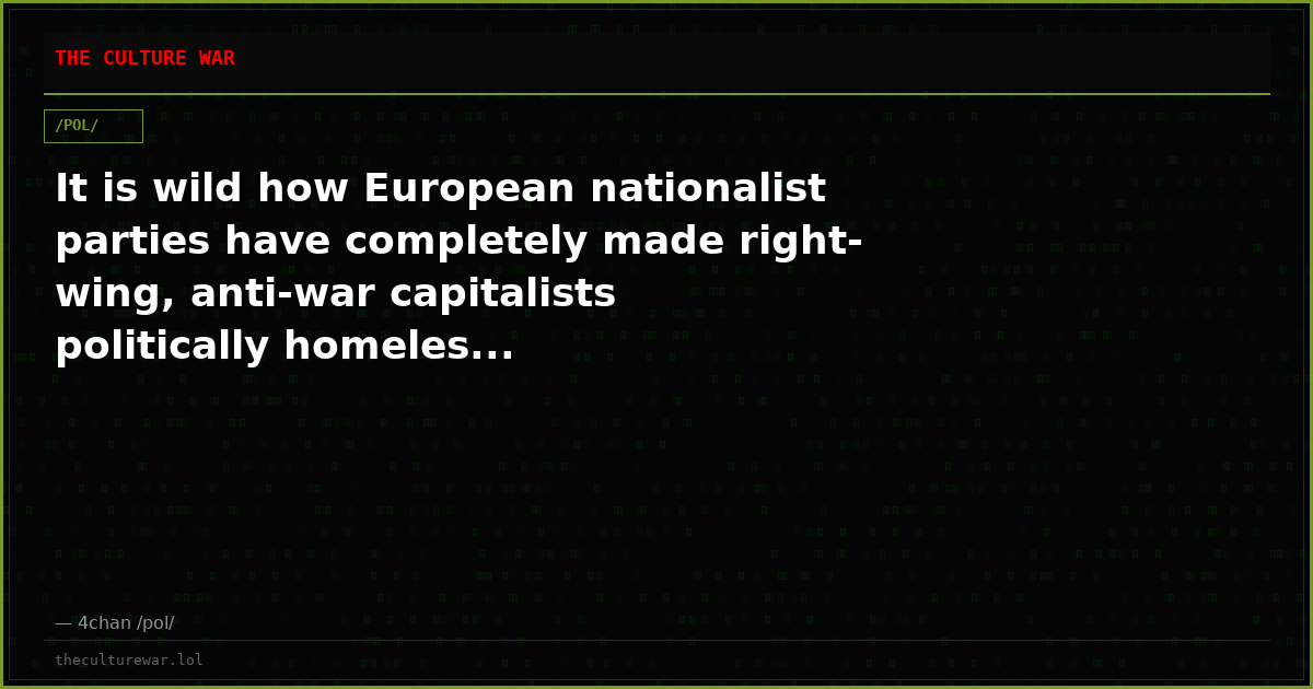 It is wild how European nationalist parties have completely made right-wing, anti-war capitalists politically homeles...