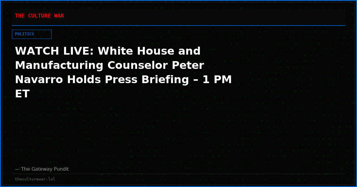 WATCH LIVE: White House and Manufacturing Counselor Peter Navarro Holds Press Briefing – 1 PM ET