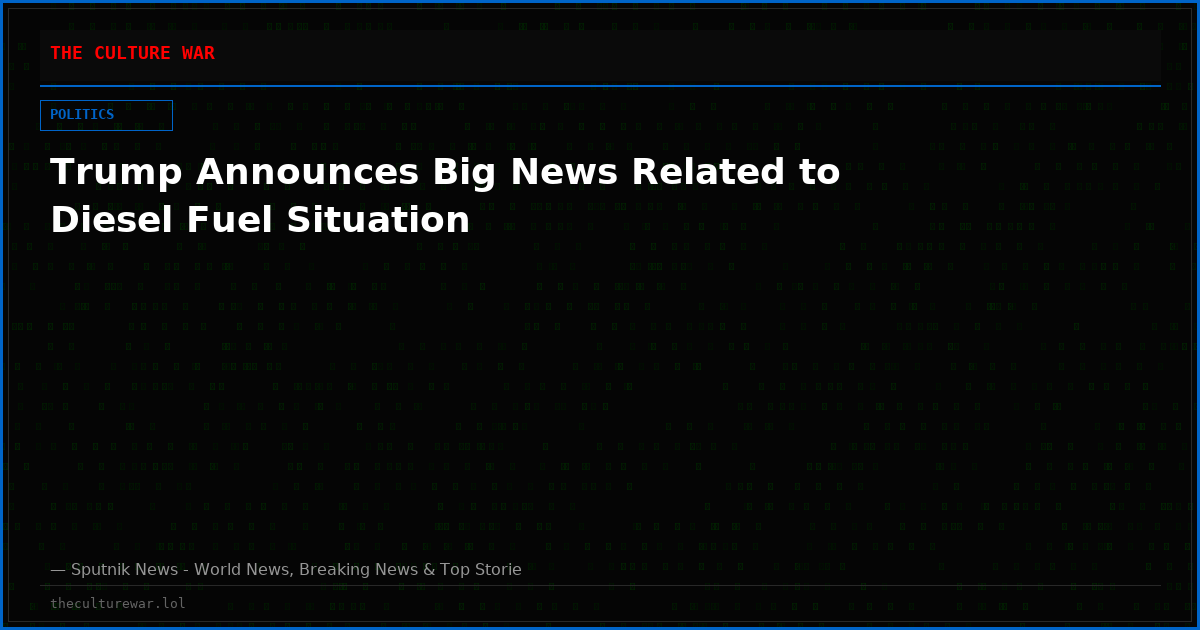 Trump Announces Big News Related to Diesel Fuel Situation