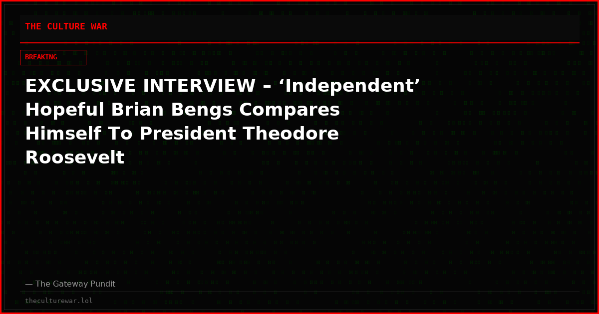 EXCLUSIVE INTERVIEW – ‘Independent’ Hopeful Brian Bengs Compares Himself To President Theodore Roosevelt