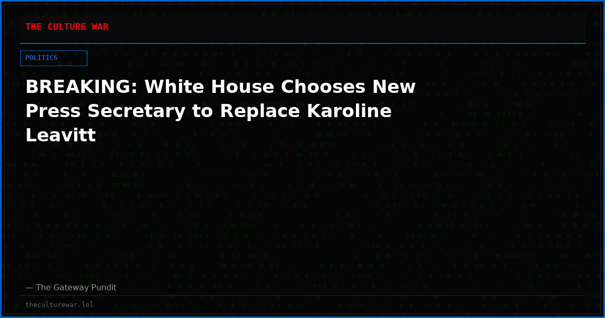 BREAKING: White House Chooses New Press Secretary to Replace Karoline Leavitt