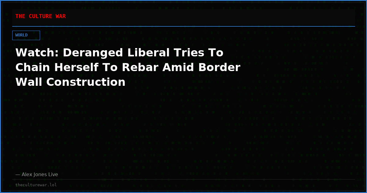 Watch: Deranged Liberal Tries To Chain Herself To Rebar Amid Border Wall Construction