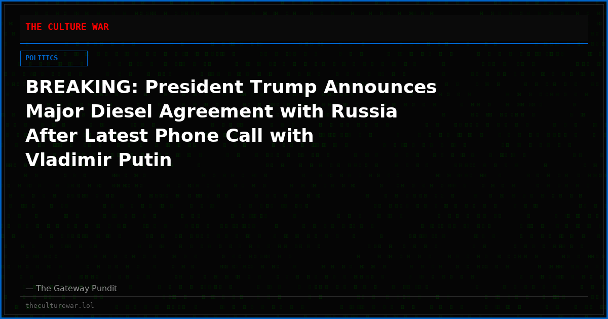 BREAKING: President Trump Announces Major Diesel Agreement with Russia After Latest Phone Call with Vladimir Putin