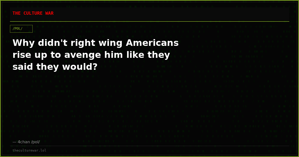 Why didn't right wing Americans rise up to avenge him like they said they would?
