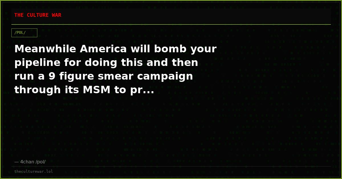 Meanwhile America will bomb your pipeline for doing this and then run a 9 figure smear campaign through its MSM to pr...