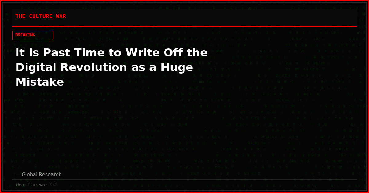It Is Past Time to Write Off the Digital Revolution as a Huge Mistake