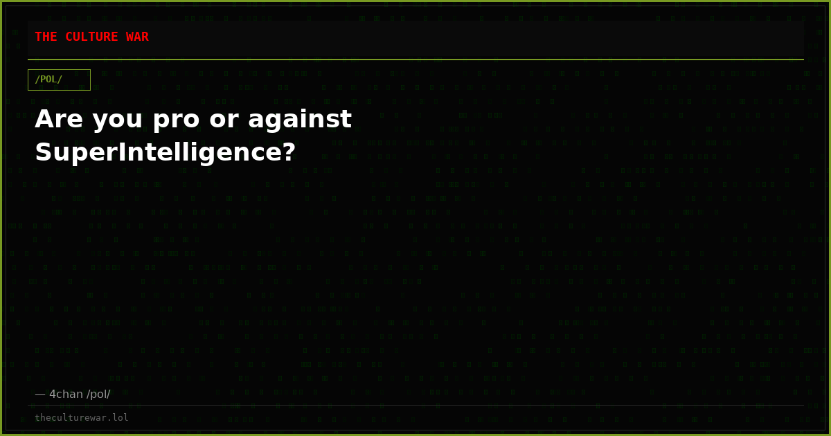 Are you pro or against SuperIntelligence?
