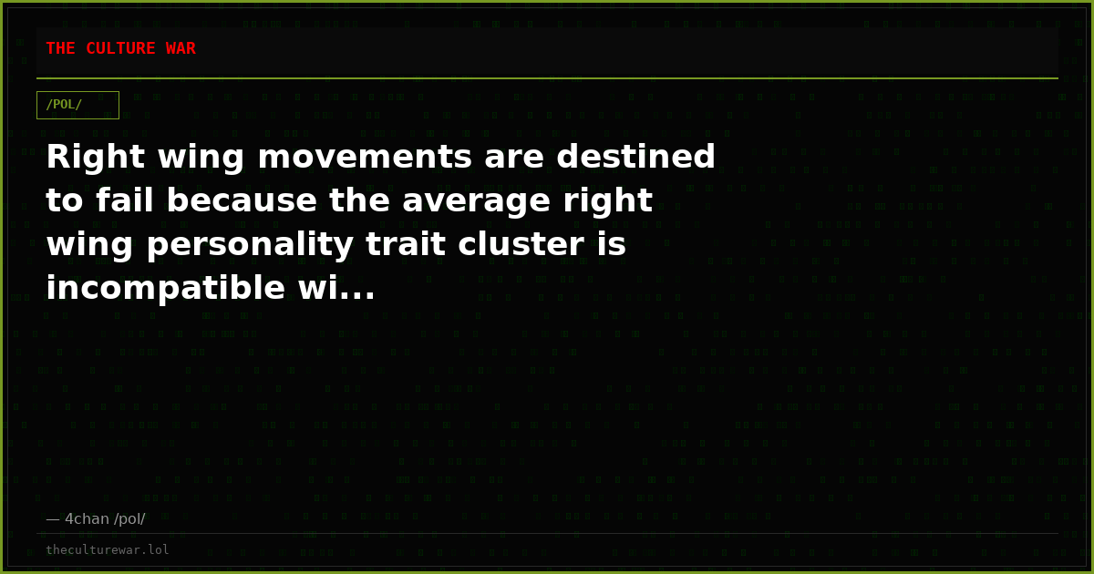 Right wing movements are destined to fail because the average right wing personality trait cluster is incompatible wi...