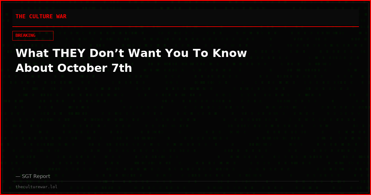 What THEY Don’t Want You To Know About October 7th
