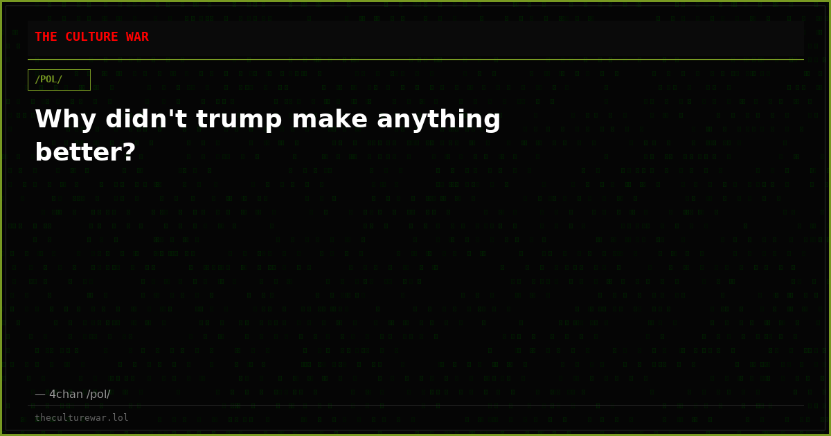 Why didn't trump make anything better?