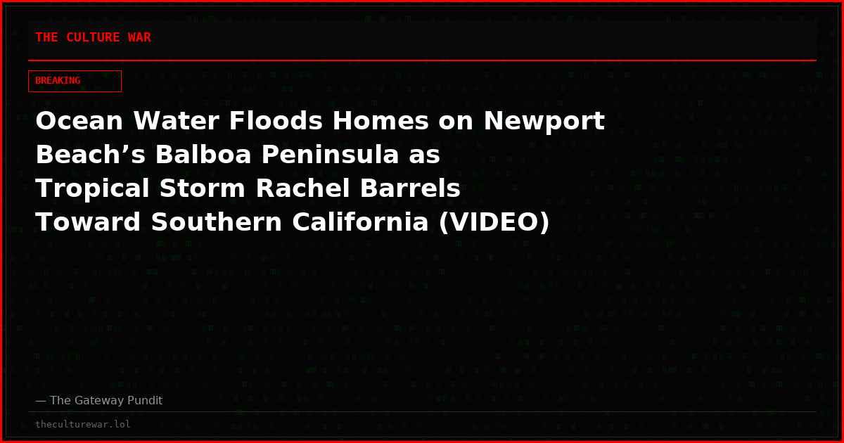Ocean Water Floods Homes on Newport Beach’s Balboa Peninsula as Tropical Storm Rachel Barrels Toward Southern California (VIDEO)