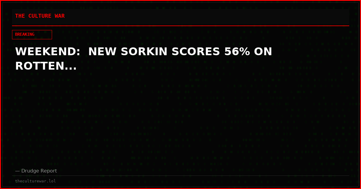 WEEKEND:  NEW SORKIN SCORES 56% ON ROTTEN...
