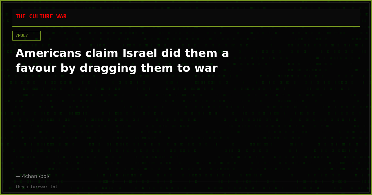 Americans claim Israel did them a favour by dragging them to war