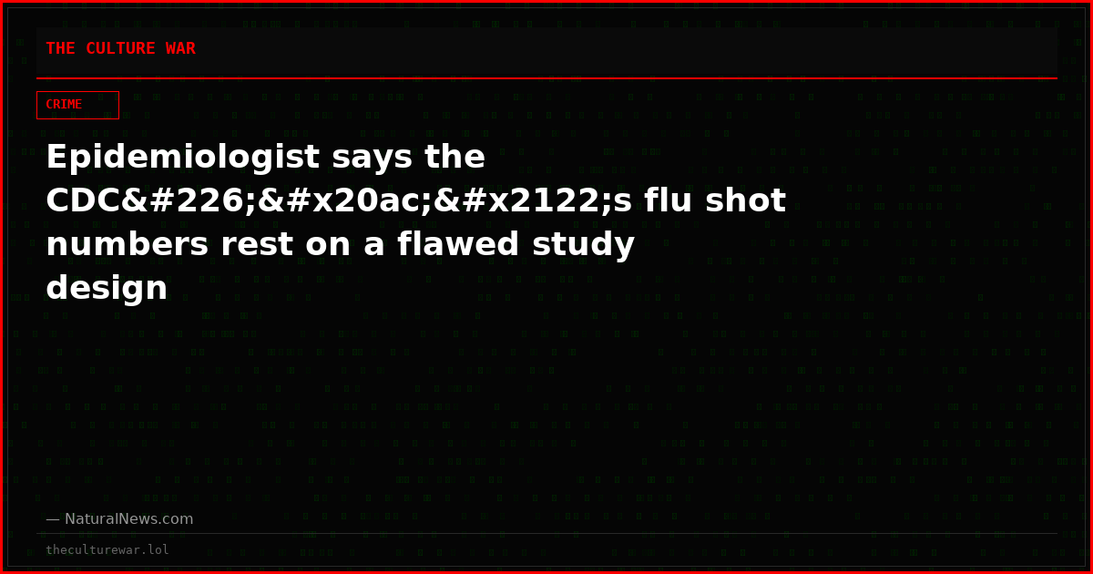 Epidemiologist says the CDCâ€™s flu shot numbers rest on a flawed study design
